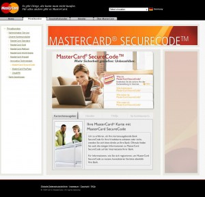 Mehr Informationen zu MasterCard SecureCode gibt es unter mastercard.com/de/privatkunden/products/products_securecode.html Mehr Informationen zu MasterCard SecureCode gibt es unter mastercard.com/de/privatkunden/products/products_securecode.html